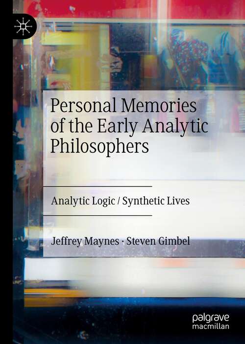 Personal Memories of the Early Analytic Philosophers: Analytic Logic / Synthetic Lives