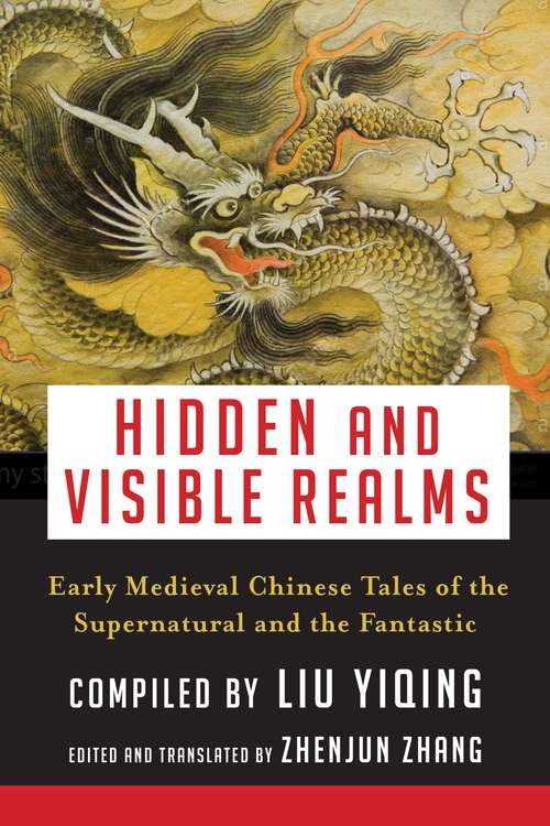 Hidden and Visible Realms: Early Medieval Chinese Tales  of the Supernatural and the Fantastic (Translations from the Asian Classics)