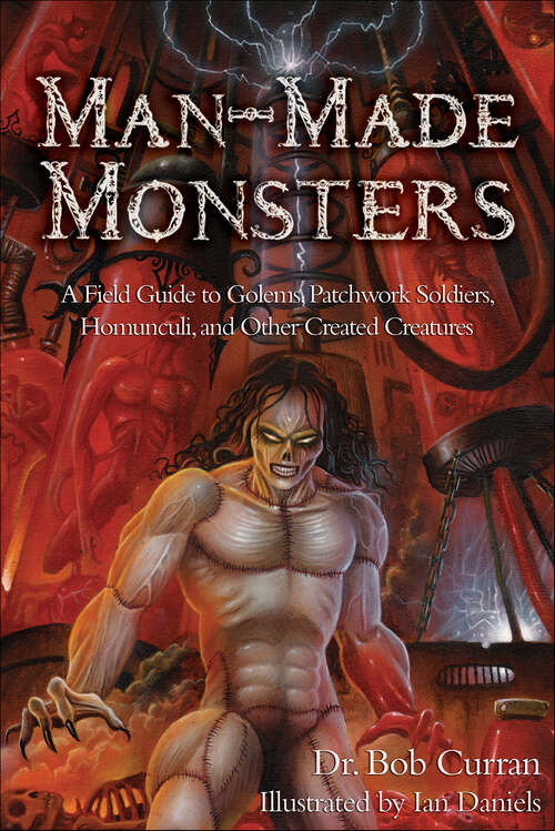 Book cover of Man-Made Monsters: A Field Guide to Golems, Patchwork Solders, Homunculi, and Other Created Creatures