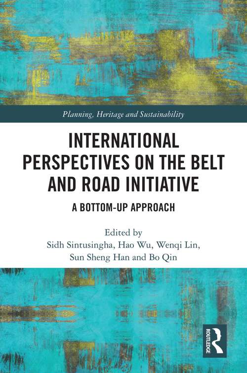 International Perspectives on the Belt and Road Initiative: A Bottom-Up Approach (Planning, Heritage and Sustainability)