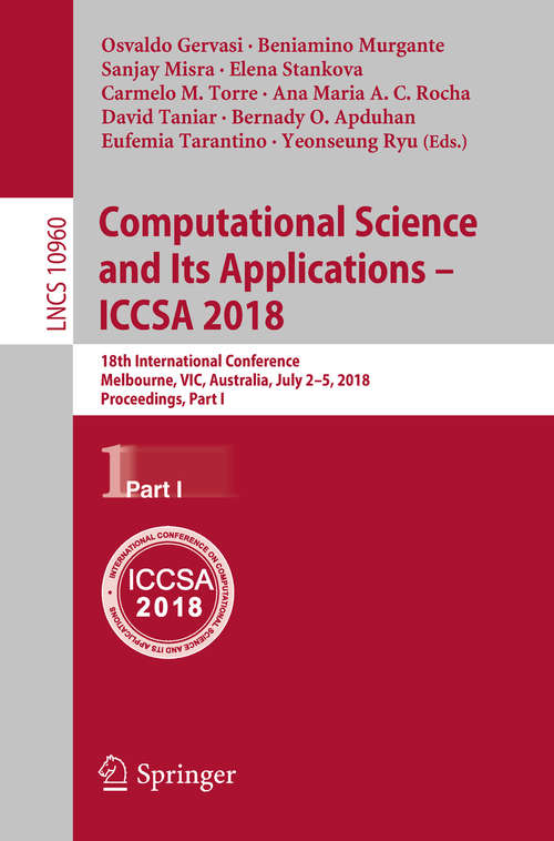 Computational Science and Its Applications – ICCSA 2018: 18th International Conference, Melbourne, VIC, Australia, July 2-5, 2018, Proceedings, Part I (Lecture Notes in Computer Science #10960)