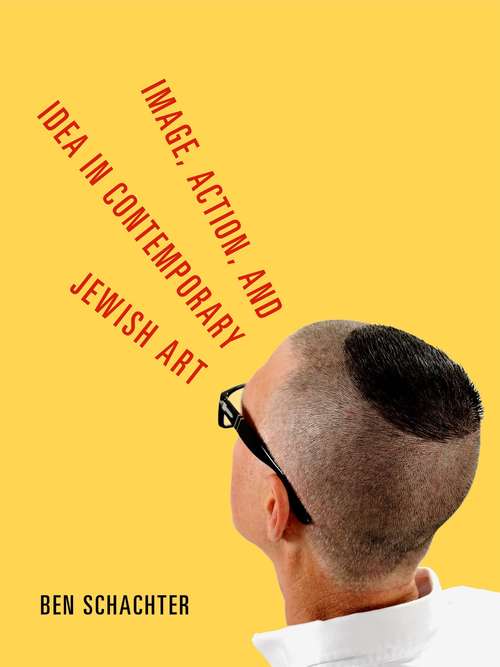 Book cover of Image, Action, and Idea in Contemporary Jewish Art (Dimyonot: Jews and the Cultural Imagination #5)