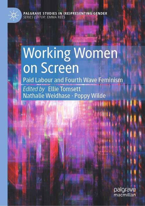Book cover of Working Women on Screen: Paid Labour and Fourth Wave Feminism (1st ed. 2024) (Palgrave Studies in (Re)Presenting Gender)