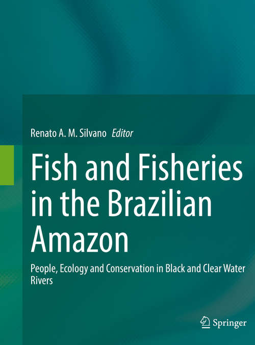 Book cover of Fish and Fisheries in the Brazilian Amazon: People, Ecology and Conservation in Black and Clear Water Rivers (1st ed. 2020)