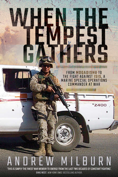 When the Tempest Gathers: From Mogadishu to the Fight Against ISIS, a Marine Special Operations Commander at War