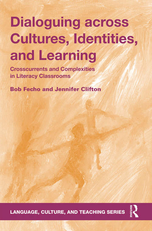 Dialoguing across Cultures, Identities, and Learning: Crosscurrents and Complexities in Literacy Classrooms (Language, Culture, and Teaching Series)