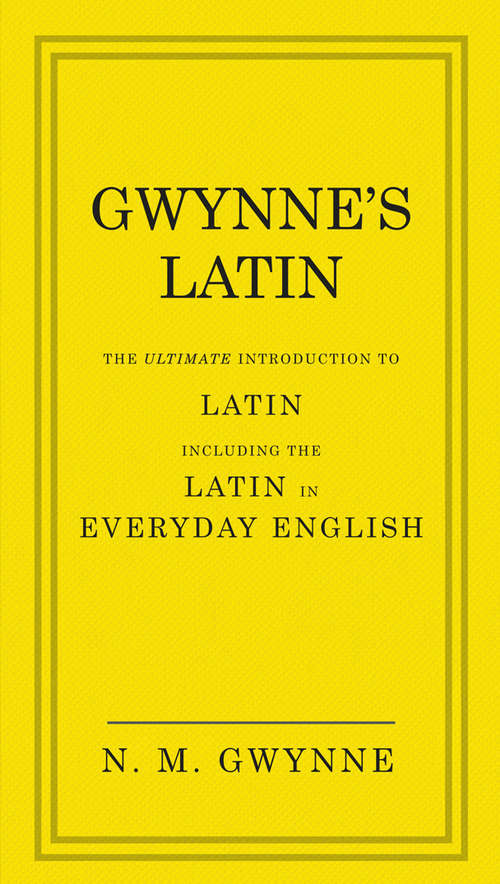 Book cover of Gwynne's Latin: The Ultimate Introduction to Latin Including the Latin in Everyday English