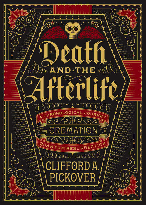 Book cover of Death and the Afterlife: A Chronological Journey, from Cremation to Quantum Resurrection (Union Square & Co. Chronologies)