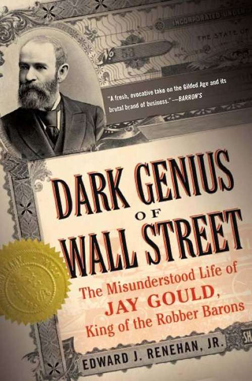 Book cover of Dark Genius of Wall Street: The Misunderstood Life of Jay Gould, King of the Robber Barons