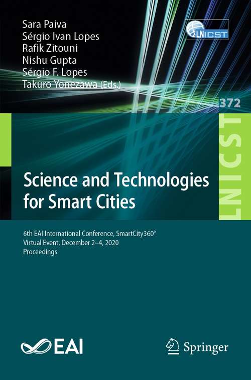 Book cover of Science and Technologies for Smart Cities: 6th EAI International Conference, SmartCity360°, Virtual Event, December 2-4, 2020, Proceedings (1st ed. 2021) (Lecture Notes of the Institute for Computer Sciences, Social Informatics and Telecommunications Engineering #372)