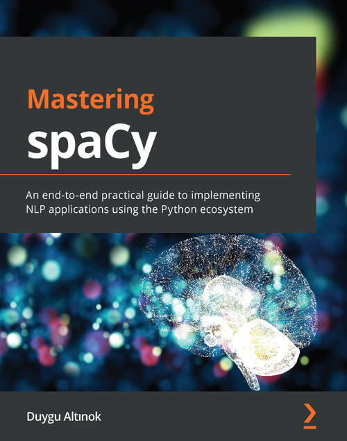 Book cover of Mastering spaCy: An end-to-end practical guide to implementing NLP applications using the Python ecosystem