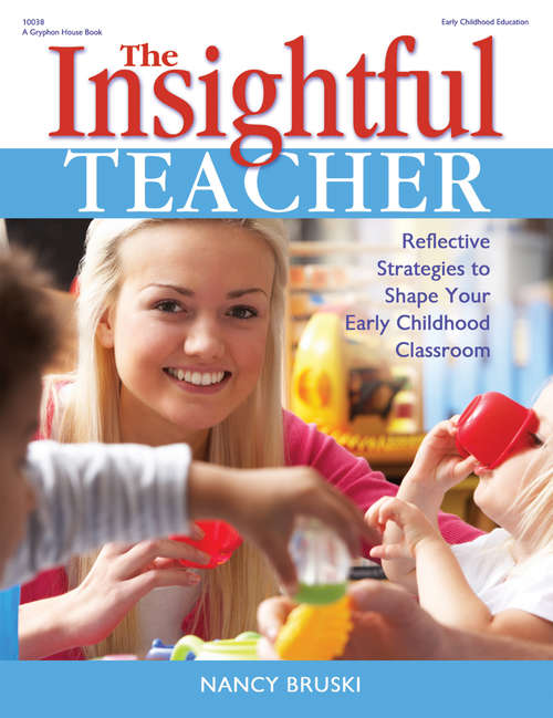 Book cover of The Insightful Teacher: Reflective Strategies to Shape Your Early Childhood Classroom
