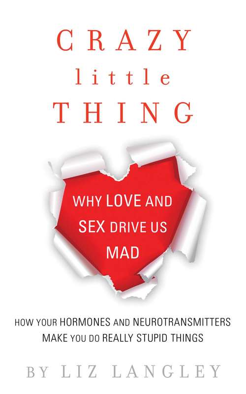 Book cover of Crazy Little Thing: Why Love and Sex Drive Us Mad