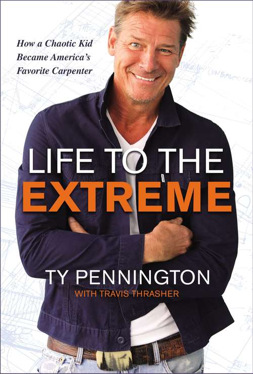 Book cover of Life to the Extreme: How a Chaotic Kid Became America’s Favorite Carpenter
