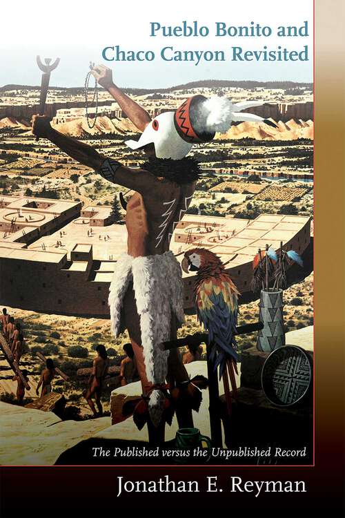 Book cover of Pueblo Bonito and Chaco Canyon Revisited: The Published versus the Unpublished Record