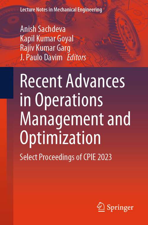 Book cover of Recent Advances in Operations Management and Optimization: Select Proceedings of CPIE 2023 (2024) (Lecture Notes in Mechanical Engineering)