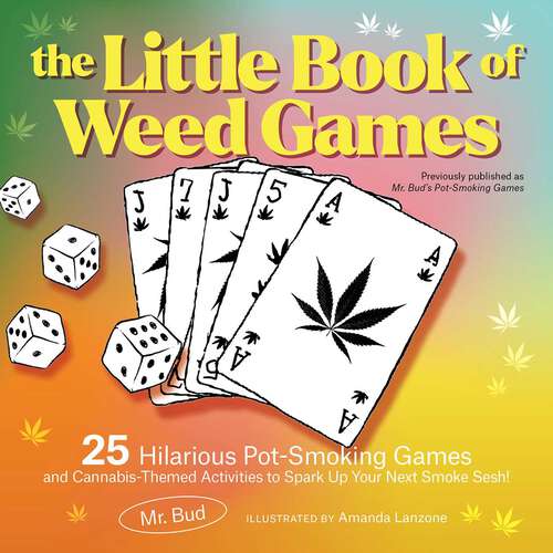 Book cover of The Little Book of Weed Games: Hilarious Pot-Smoking Games and Cannabis-Themed Activities to Spark Up Your Next Smoke Sesh!