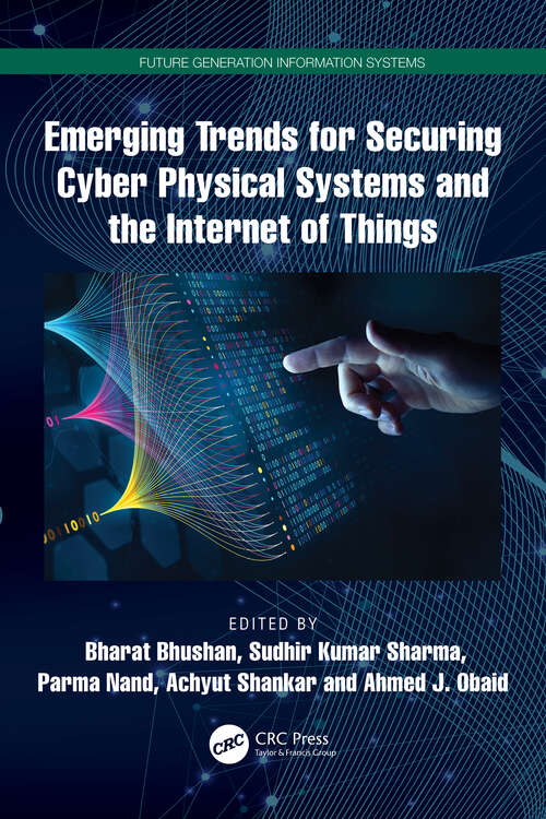 Book cover of Emerging Trends for Securing Cyber Physical Systems and the Internet of Things (Future Generation Information Systems)