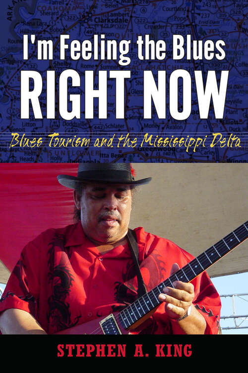Book cover of I'm Feeling the Blues Right Now: Blues Tourism and the Mississippi Delta (EPUB Single) (American Made Music Series)
