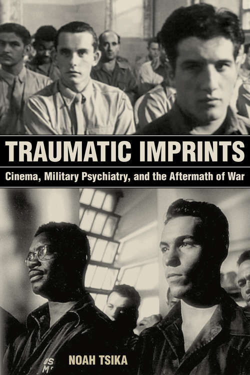 Traumatic Imprints: Cinema, Military Psychiatry, and the Aftermath of War