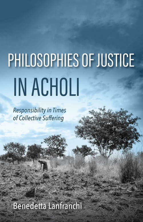 Book cover of Philosophies of Justice in Acholi: Responsibility in Times of Collective Suffering (World Philosophies)