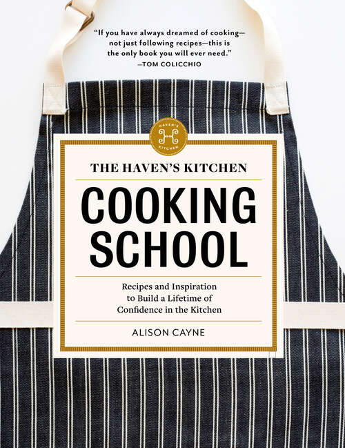 Book cover of The Haven's Kitchen Cooking School: Recipes and Inspiration to Build a Lifetime of Confidence in the Kitchen