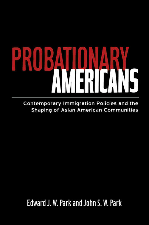 Book cover of Probationary Americans: Contemporary Immigration Policies and the Shaping of Asian American Communities