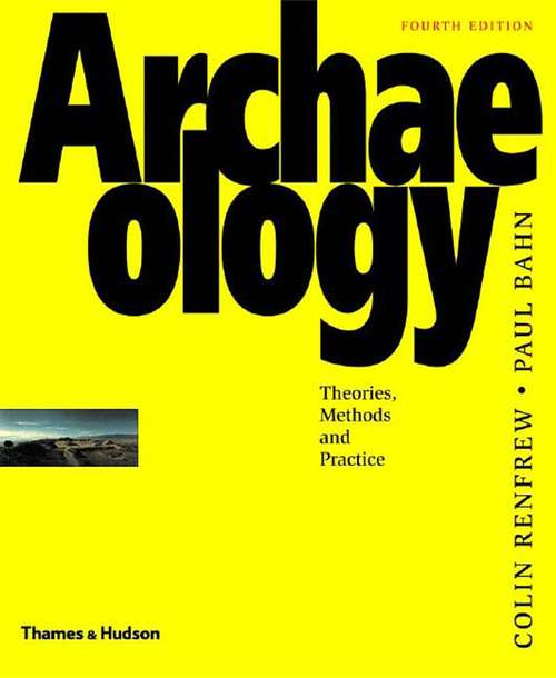 Archaeology: Theories, Methods, and Practice (4th Edition)
