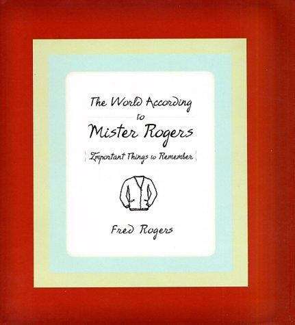 Book cover of The World According to Mister Rogers: Important Things to Remember