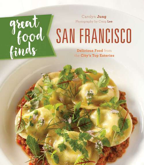 Book cover of Great Food Finds San Francisco: Delicious Food from the City's Top Eateries