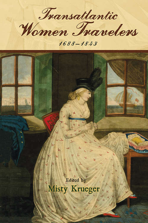 Transatlantic Women Travelers, 1688-1843 (Transits: Literature, Thought & Culture 1650-1850)