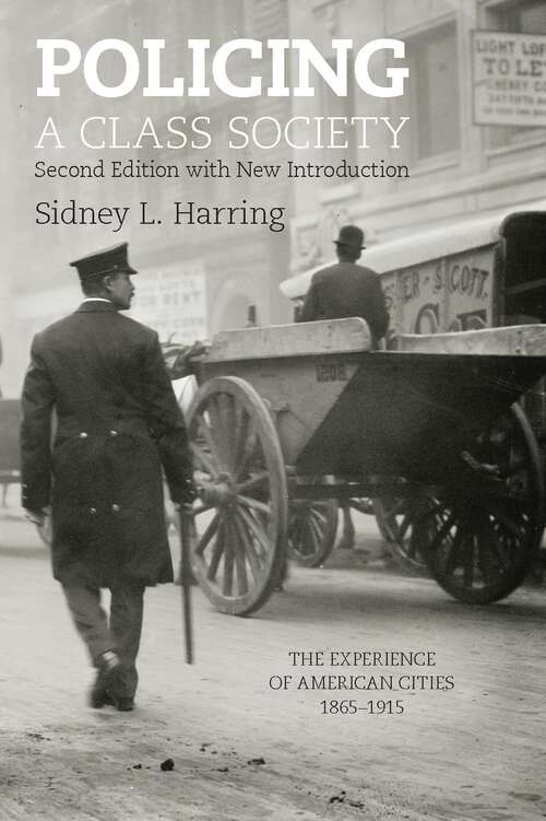 Book cover of Policing a Class Society: The Experience of American Cities, 1865-1915 (2)