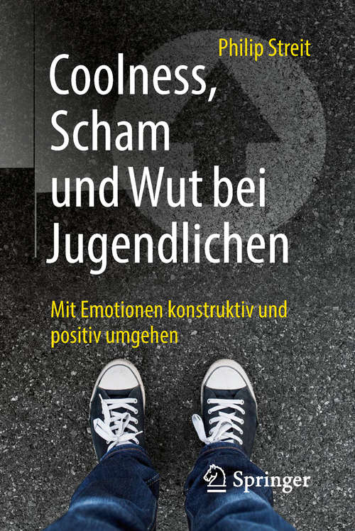Book cover of Coolness, Scham und Wut bei Jugendlichen: Mit Emotionen Konstruktiv Und Positiv Umgehen