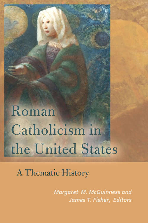 Roman Catholicism in the United States: A Thematic History (Catholic Practice in North America)