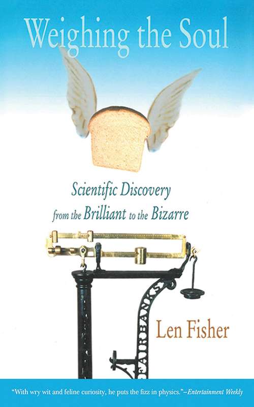 Book cover of Weighing the Soul: Scientific Discovery from the Brilliant to the Bizarre