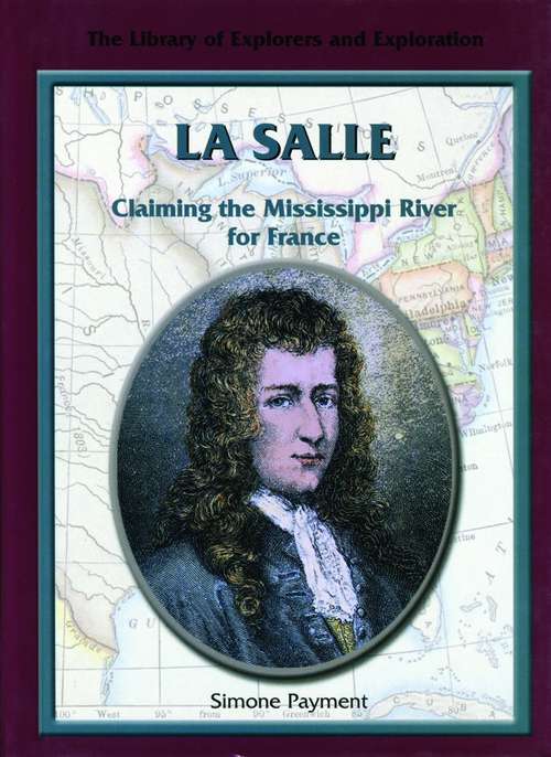 Book cover of La Salle: Claiming The Mississippi River For France (The Library Of Explorers And Exploration Series)