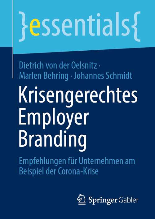 Krisengerechtes Employer Branding: Empfehlungen für Unternehmen am Beispiel der Corona-Krise (essentials)