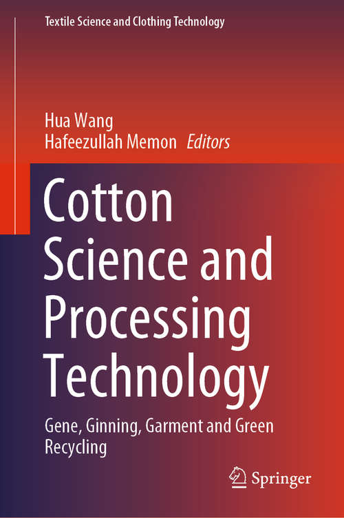 Cotton Science and Processing Technology: Gene, Ginning, Garment and Green Recycling (Textile Science and Clothing Technology)