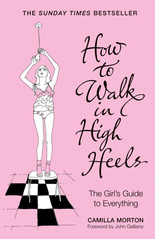 Book cover of How To Walk In High Heels: The Girl's Guide To Everything