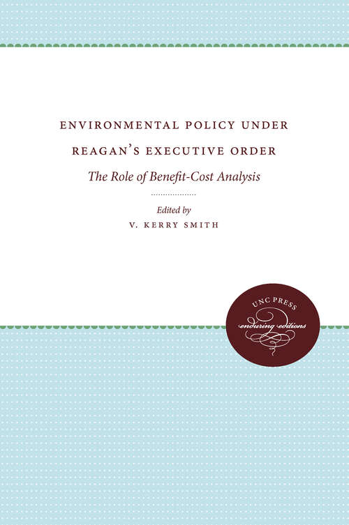 Environmental Policy Under Reagan's Executive Order: The Role of Benefit-Cost Analysis (Urban and Regional Policy and Development Studies)