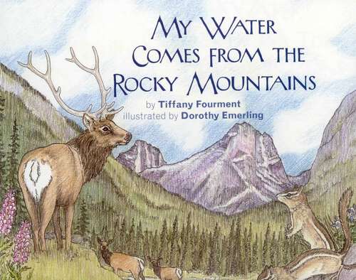 Book cover of My Water Comes From the Rocky Mountains
