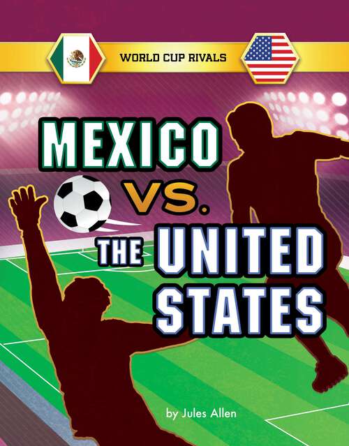 Mexico vs. the United States (World Cup Rivals Ser.)