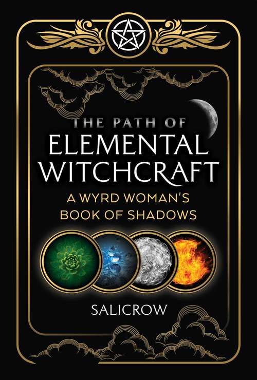 Book cover of The Path of Elemental Witchcraft: A Wyrd Woman's Book of Shadows
