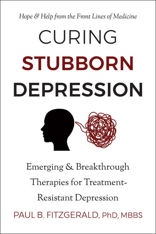 Book cover of Curing Stubborn Depression: Emerging & Breakthrough Therapies for Treatment-Resistant Depression