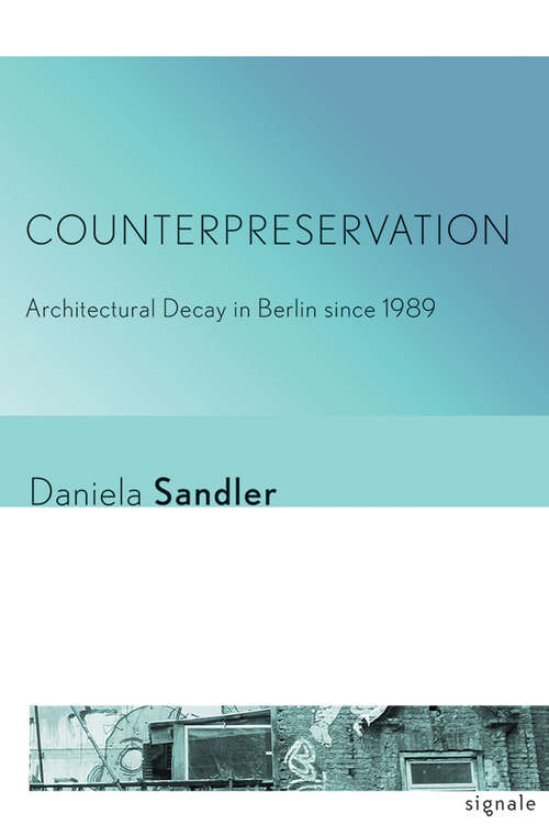 Book cover of Counterpreservation: Architectural Decay in Berlin since 1989