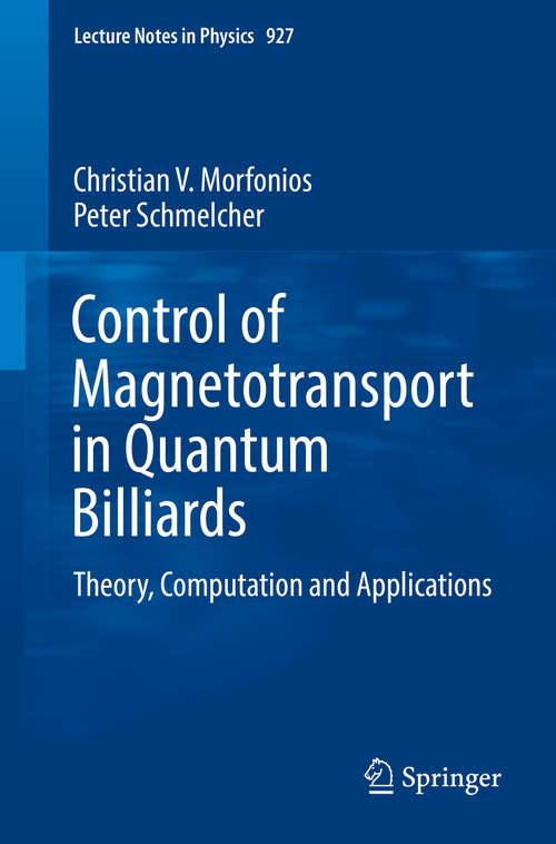 Book cover of Control of Magnetotransport in Quantum Billiards: Theory, Computation and Applications (Lecture Notes in Physics #927)