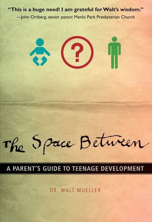 Book cover of The Space Between: A Parent's Guide to Teenage Development