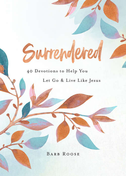 Book cover of Surrendered: 40 Devotions to Help You Let Go and Live Like Jesus (Surrendered)