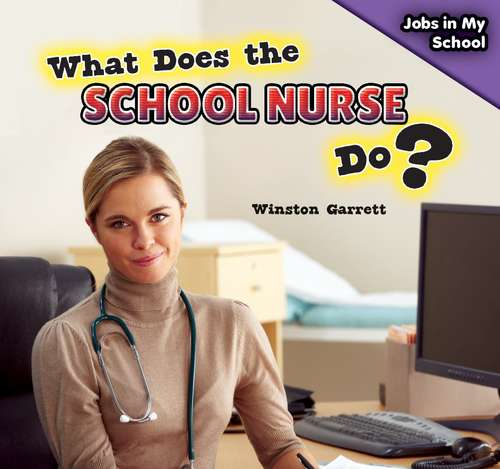 Book cover of What Does The School Nurse Do? (Jobs in My School Ser.)