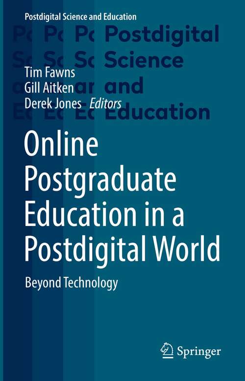 Online Postgraduate Education in a Postdigital World: Beyond Technology (Postdigital Science and Education)